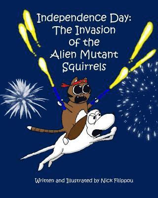 Nick Filippou - Independence Day: The Invasion of the Alien Mutant Squirrels, Häftad