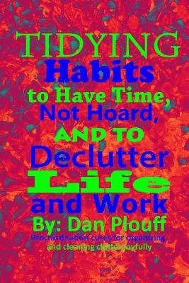 Tidying habits to have time, not hoard, and to declutter life and work 1