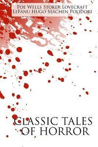 bokomslag Classic Tales of Horror: A Collection of the Greatest Horror Tales of All-Time: At the Mountains of Madness, Carmilla, The Great God Pan, The H