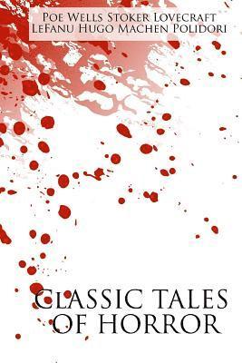 bokomslag Classic Tales of Horror: A Collection of the Greatest Horror Tales of All-Time: At the Mountains of Madness, Carmilla, The Great God Pan, The H