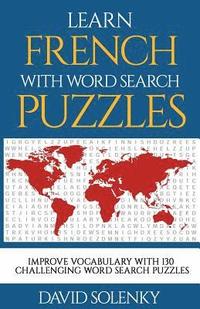 bokomslag Learn French with Word Search Puzzles: Learn French Language Vocabulary with Challenging Word Find Puzzles for All Ages