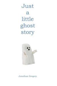 bokomslag Just a little ghost story