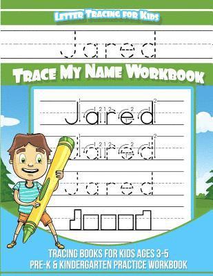 Jared Letter Tracing for Kids Trace my Name Workbook: Tracing Books for Kids ages 3 - 5 Pre-K & Kindergarten Practice Workbook 1