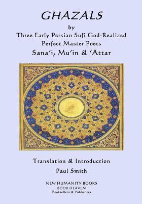 bokomslag GHAZALS by Three Early Persian Sufi God-Realized Perfect Master Poets