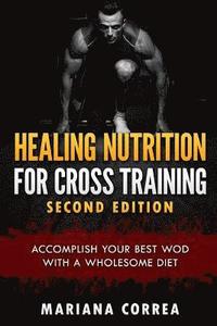 bokomslag HEALING NUTRITION FOR CROSS TRAINING SECOND EDiTION: ACCOMPLISH YOUR BEST WOD WiTH THESE AWESOME MEALS