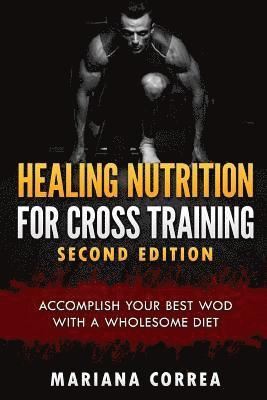 HEALING NUTRITION FOR CROSS TRAINING SECOND EDiTION: ACCOMPLISH YOUR BEST WOD WiTH THESE AWESOME MEALS 1