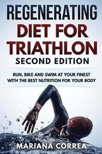 bokomslag REGENERATING DIET FOR TRIATHLON SECOND EDiTION: RUN, BIKE AND SWIM AT YOUR FINEST WiTH THE BEST NUTRITION FOR YOUR BODY
