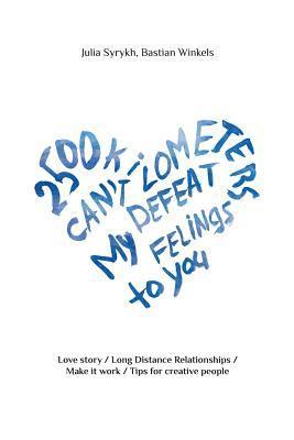 bokomslag 2500 Km Can't Defeat My Feelings to You: Love Story / Long Distance Relationships / Make It Work / Tips for Creative People