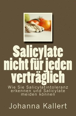 Salicylate nicht für jeden verträglich: Wie Sie Salicylat-Intoleranz erkennen und Salicylate meiden können 1