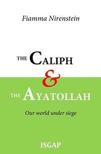 bokomslag The Caliph and the Ayatollah: Our world under siege