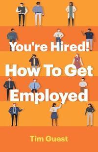 bokomslag You're Hired! How To Get Employed