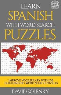bokomslag Learn Spanish with Word Search Puzzles: Learn Spanish Language Vocabulary with Challenging Word Find Puzzles for All Ages