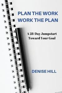 bokomslag Plan the Work, Work the Plan: A 28-Day Jumpstart Toward Your Goal