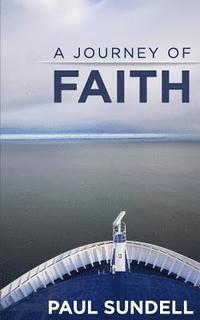 bokomslag A Journey of Faith: Ministry Memoir of Paul Sundell