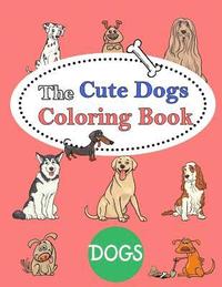 bokomslag The Cute Dogs Coloring Book: : Kids Coloring Book with Fun, Easy, and Relaxing Coloring Pages (Children's coloring books)