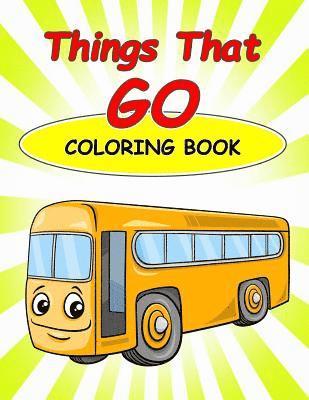 bokomslag Things That Go Coloring Book: : Kids Coloring Book with Fun, Easy, and Relaxing Coloring Pages (Children's coloring books)