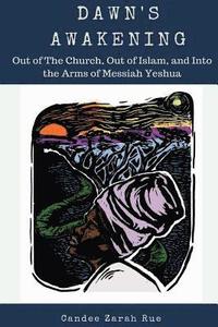 bokomslag Dawn's Awakening: Out of The Church, Out of Islam, and Into The Arms of Messiah Yeshua