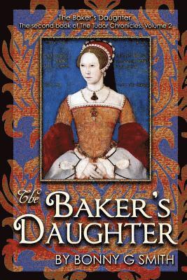 The Baker's Daughter, Volume 2: The second book of the Tudor Chronicles 1