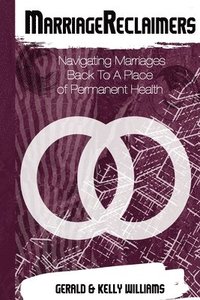 bokomslag MarriagReclaimers: Navigating Marriages To A Permanent Place of Health