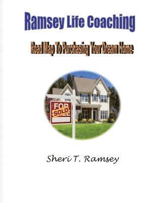 Sheri T. Ramsey - Ramsey Life Coaching Road Map To Purchasing Your Dream Home: Ramsey Life Coaching Road Map To Purchasing Your Dream Home, Häftad