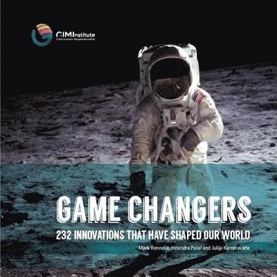 Game Changers: 232 Innovations That Have Shaped Our World 1