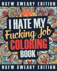 bokomslag I Hate My Fucking Job Coloring Book: A Sweary, Irreverent, Swear Word Job Coloring Book Gift Idea for People Who Hate Their Jobs