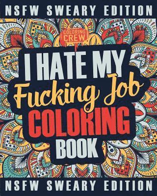 bokomslag I Hate My Fucking Job Coloring Book: A Sweary, Irreverent, Swear Word Job Coloring Book Gift Idea for People Who Hate Their Jobs