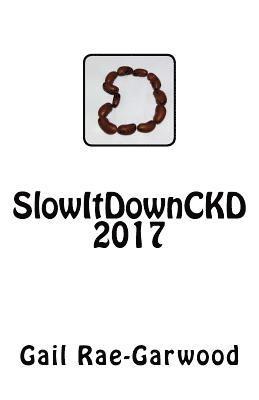 Gail Rae-Garwood - SlowItDownCKD 2017, Häftad