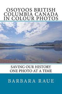bokomslag Osoyoos British Columbia Canada in Colour Photos: Saving Our History One Photo at a Time