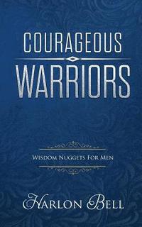 bokomslag Courageous Warriors: Wisdom Nuggets for Men