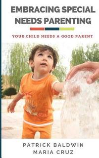 bokomslag Embracing Special Needs Parenting: Your Child Needs a Good Parent