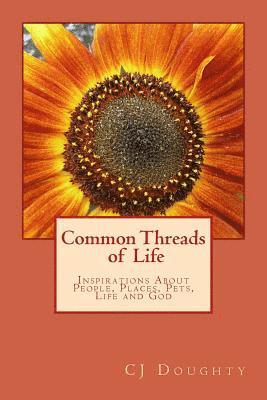 Common Threads of Life: Inspirations About People, Places, Pets, Life and God 1