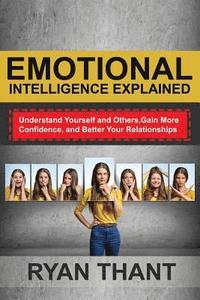 bokomslag Emotional Intelligence Explained: Understand Yourself and Others, Gain More Confidence, and Better Your Relationships