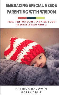 Embracing Special Needs Parenting With Wisdom: Find the Wisdom to Raise Your Special Needs Child 1