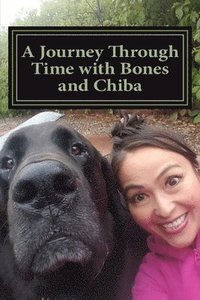 bokomslag A Journey Through Time with Bones and Chiba: My Life with Bones and Chiba