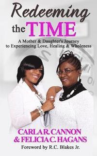 bokomslag Redeeming the Time: A Mother & Daughter's Journey to Experiencing Love, Healing & Wholeness