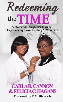 Redeeming the Time: A Mother & Daughter's Journey to Experiencing Love, Healing & Wholeness 1