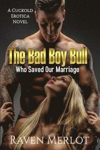 bokomslag The Bad Boy Bull Who Saved Our Marriage: A Cuckold Erotica Novel