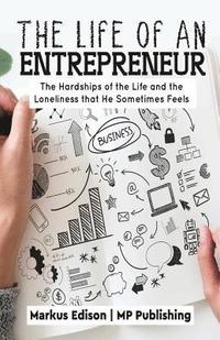bokomslag The Life of an Entrepreneur: Hardships and Loneliness of Life that he Sometimes Feel