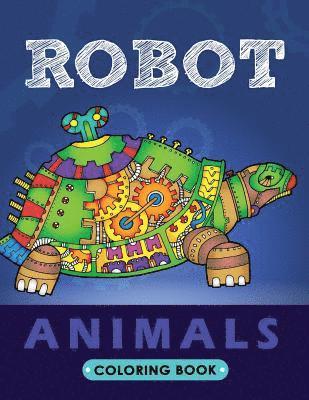 Robot Animals Coloring Book: Animals Transformer Unique Coloring Book Easy, Fun, Beautiful Coloring Pages for Adults and Grown-up 1