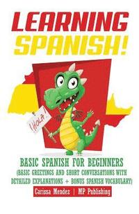 bokomslag Learning Spanish!: Basic Spanish for Beginners (Basic Greetings and Short Conversations with Detailed Explanations + Bonus Spanish Vocabu