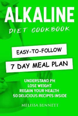 bokomslag Alkaline Diet Cookbook: Understand PH, Lose Weight & Regain Your Health, 50 Delicious Recipes and Easy-to-follow 7 day Meal Plan Inside