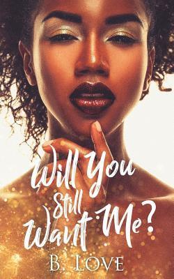 B. Love - Will You Still Want Me?, Häftad