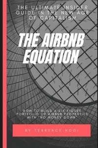 bokomslag The Airbnb Equation: The Ultimate Guide to Building a Six Figures Portfolio of Airbnb Properties with No Money Down