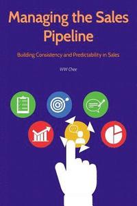 bokomslag Managing the Sales Pipeline: Building Consistency and Predictability in Sales