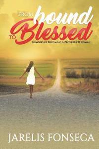 bokomslag From Bound To Blessed: Memoirs Of Becoming A Proverbs 31 Woman