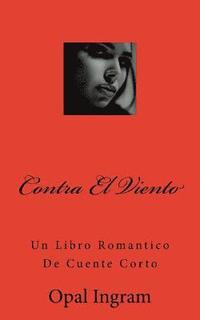 bokomslag Contra El Viento: Un Libro Romantico De Cuente Corto