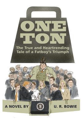 One Ton: The True and Heartrending Tale of a Fatboy's Triumph 1