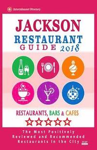 bokomslag Jackson Restaurant Guide 2018: Best Rated Restaurants in Jackson, Nevada - Restaurants, Bars and Cafes recommended for Tourist, 2018