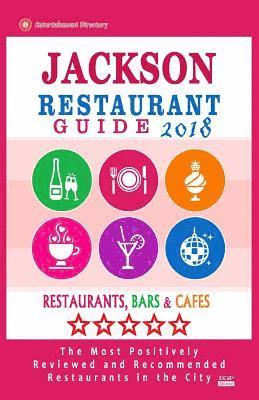 bokomslag Jackson Restaurant Guide 2018: Best Rated Restaurants in Jackson, Nevada - Restaurants, Bars and Cafes recommended for Tourist, 2018